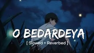 O Bedardeya (Slowed & Reverbed) | Arijit Singh | SpiritnNotes