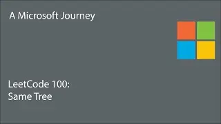 LeetCode 100 - Same Tree: A Microsoft Journey