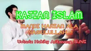KAJIAN ISLAM 1; Mandi harian ala Rasulullah SAW