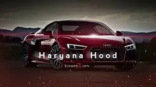Haryana hood - ( slowed-reverb ) punjabi song lofi