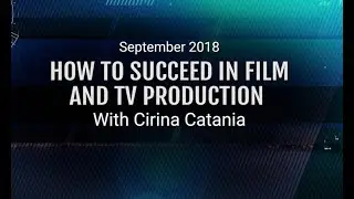 HOW TO SUCCEED IN FILM AND TV PRODUCTION  With Cirina Catania