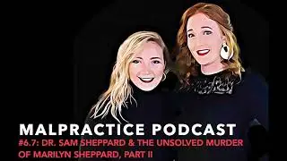 Malpractice Podcast #6.7: Dr. Sam Sheppard, and the Unsolved Murder of Marilyn Sheppard, Pt. II