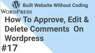 How To Approve, Edit & Delete Comments On Wordpress|Wordpress Tutorial|Part17