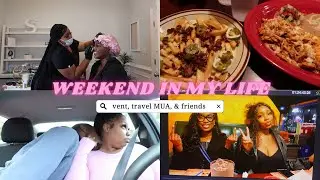 weekend in my life: vent session, travel MUA, and friends!