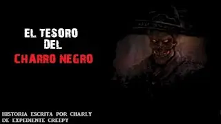 EL TESORO DEL CHARRO NEGRO - HISTORIA DE TERROR