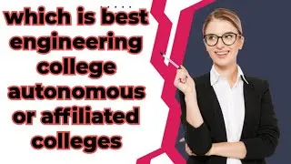 which is best engineering college autonomous or affiliated colleges ?/#autanomousengineeringcolleges