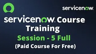 ServiceNow Course Training - Full Session 5 | ServiceNow Paid Course For Free