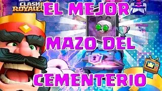EL MEJOR MAZO DEL CEMENTERIO - Clash Royale