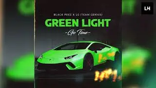 Black Prez x LG (TEAM GENIUS) - Green Light (Go Time)