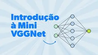 Introdução à Mini VGGNet: Entendendo Arquiteturas Convolucionais