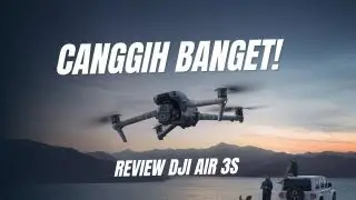 REVIEW DJI AIR 3S, HASIL JERNIH MESKIPUN MINIM CAHAYA!