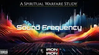 A Spiritual Warfare Study / Chapter 9 / Sound (music) Frequency