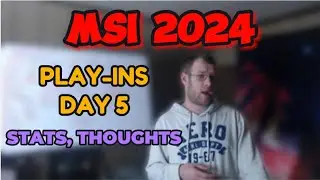 MSI 2024: Play-ins Day 5 (Stats, Thoughts)