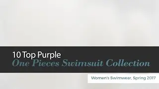 10 Top Purple One Pieces Swimsuit Collection Women's Swimwear, Spring 2017