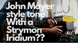 John Mayer Style Tone || Can a Strymon Iridium get close?