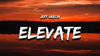 Jeff Grecia - Elevate (Lyrics)
