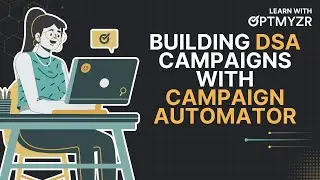 Learn With Optmyzr: Creating DSA Campaigns With Campaign Automator
