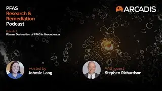 PFAS Research & Remediation Podcast | Episode 2 - Plasma Destruction of PFAS in Groundwater