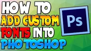 How To: Add Custom Fonts Into Photoshop 2016