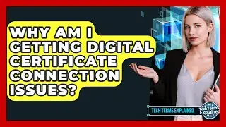 Why Am I Getting Digital Certificate Connection Issues? - Tech Terms Explained