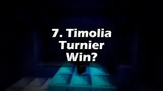 7. Timolia Turnier Win?