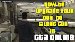 How To Upgrade Your Gun To Silent Gun in GTA Online Easily [How To Install Silent Item To Guns]