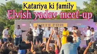 katariya ki family in meetup @lovekataria3889 @ElvishYadavVlogs
