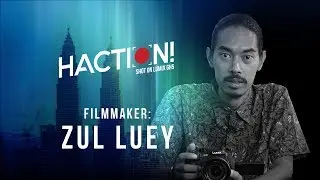 Filmmaker Zul Luey | HACTION!