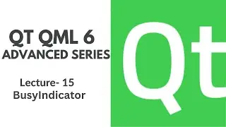 QT QML 6 Advanced Series | Lecture 15 | Customizing BusyIndicator in QML