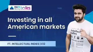 Investing in all American markets with Sahil Khanna | Paytm Money Talks E12