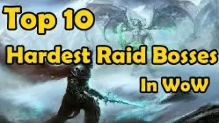 Top 10 Hardest Raid Bosses In WoW