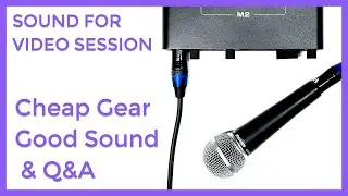 Sound for Video Session: Cheap Gear Good Sound & Q&A