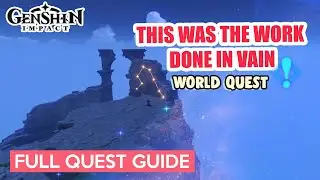 2.8 World Quest: This Was the Work Done in Vain FULL QUEST GUIDE | Genshin Impact