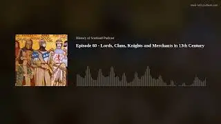 Episode 60 - Lords, Clans, Knights and Merchants in 13th Century