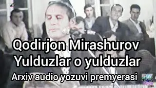 Yulduzlar Qodirjon Mirashurov Arxiv Audio yozuvi 1981 yil