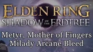 Elden Ring SotE: Metyr Mother of Fingers Milady Arcane Bleed Build