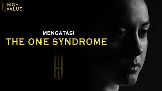 THE ONE SYNDROME DAN CARA MENGATASINYA - HIGH VALUE