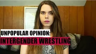 Unpopular opinion: Intergender wrestling