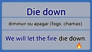 Phrasal Verb - die down (diminuir ou apagar).