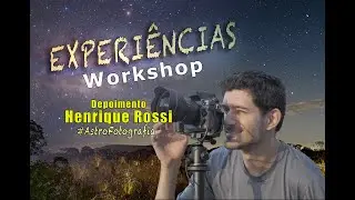 Experiência do Henrique no Workshop de Astrofotografia