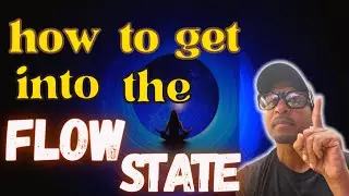 HOW TO GET INTO THE FLOW STATE (where all the downloads and manifestations start to come in)