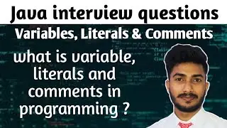 java interview questions | what is variable, literals and comments in java programming