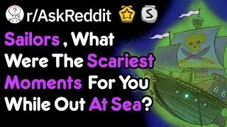 Scariest Moments At Sea Sailors Lived Through (Reddit Stories r/AskReddit)