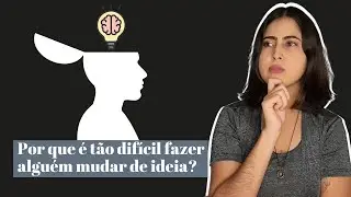 Por que é tão difícil fazer alguém mudar de ideia?