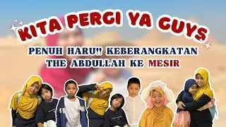 PECAH!! SEMUA NANGIS😭💔 PESAN MENYENTUH THE ABDULLAH UNTUK KELUARGA DAN TEMANNYA #egypt | EPS 950