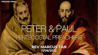 11/06/2023: ENG Rev Marcus Tan - Peter & Paul: Pentecostal Preachers | Penang First