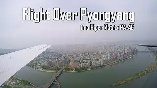 Flight Over Pyongyang (in a Piper Matrix PA-46)