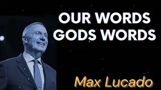 Our Words Gods Words - Max Lucado Message