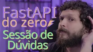 Curso de FastAPI - Sessão de dúvidas sobre o conteúdo | Aula especial