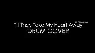 Till They Take My Heart Away - Drum Cover